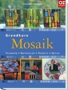 Grundkurs Mosaik: Techniken, Materialien, Projekte, Motive