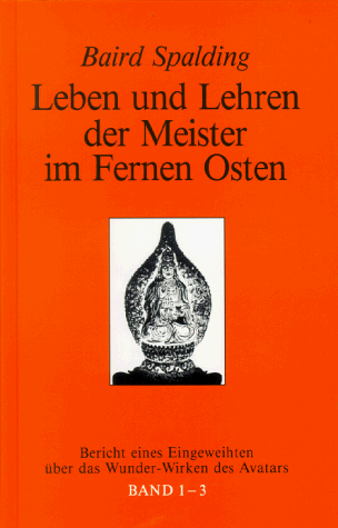 Leben und Lehren der Meister im Fernen Osten, Bd.1-3, Bericht eines Eingeweihten über das Wunderwirken des Avatars, 3 Tle. in 1 Bd.