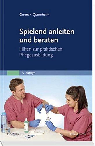 Spielend anleiten und beraten: Hilfen zur praktischen Pflegeausbildung