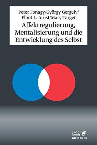 Affektregulierung, Mentalisierung und die Entwicklung des Selbst