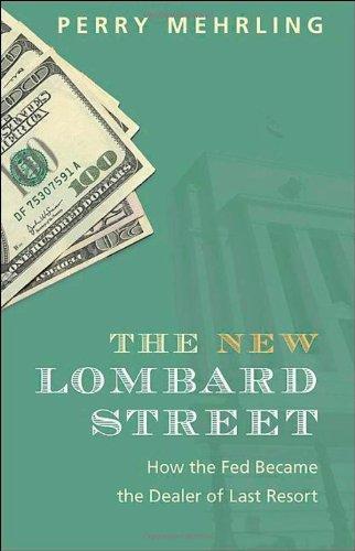 The New Lombard Street: How the Fed Became the Dealer of Last Resort