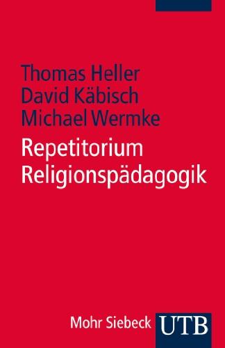 Repetitorium Religionspädagogik: Ein Arbeitsbuch für Studium, Vikariat und Referendariat