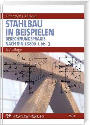 Stahlbau in Beispielen: Berechnungspraxis nach DIN 18 800 Teil 1 bis Teil 3