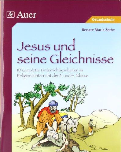 Jesus und seine Gleichnisse: 10 komplette Unterrichtseinheiten im Religionsunterricht der 3. und 4. Klasse