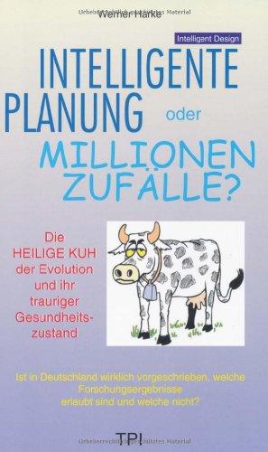 Intelligente Planung oder Millionen Zufälle?: Die Heilige Kuh der Evolution und ihr trauriger Gesundheitszustand