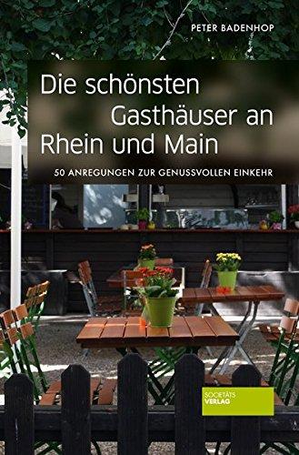 Die schönsten Gasthäuser an Rhein und Main: 50 Anregungen zur genussvollen Einkehr