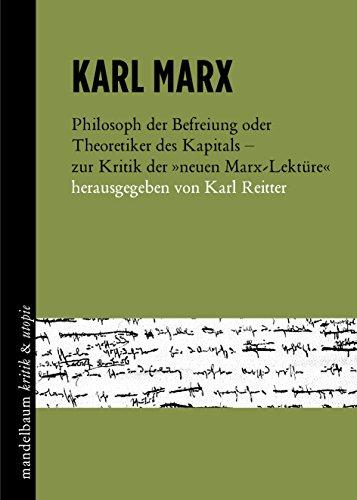 Karl Marx: Philosoph der Befreiung oder Theoretiker des Kapitals - zur Kritik der neuen Marx-Lektüre"