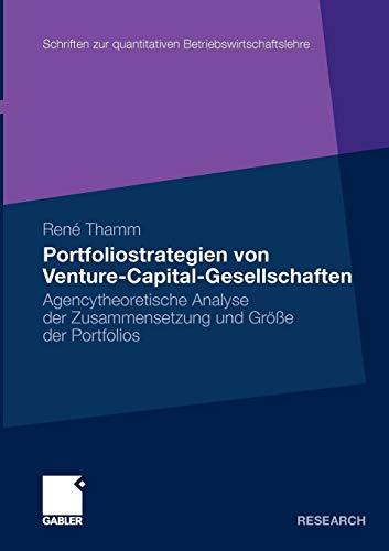 Portfoliostrategien von Venture-Capital-Gesellschaften: Agencytheoretische Analyse der Zusammensetzung und Größe der Portfolios (Schriften zur quantitativen Betriebswirtschaftslehre) (German Edition)