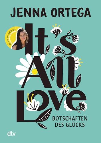 It’s All Love – Botschaften des Glücks: Inspirierende Gedanken zu Achtsamkeit, Selbstliebe und Empowerment von ›Wednesday‹-Star Jenna Ortega