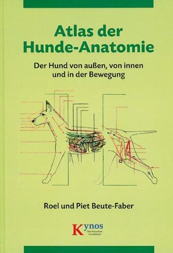 Atlas der Hunde-Anatomie: Der Hund von außen, von innen und in der Bewegung