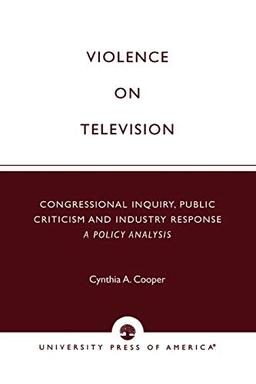 Violence on Television: Congressional Inquiry, Public Criticism and Industry Response--A Policy Analysis