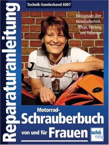 Motorrad-Schrauberbuch von und für Frauen: Bassiswissen über Motorradtechnik, Pflege, Wartung und Reparatur