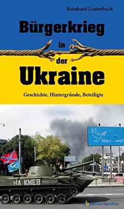 Bürgerkrieg in der Ukraine: Geschichte, Hintergründe, Beteiligte