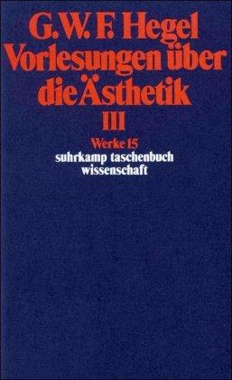 Werke in 20 Bänden mit Registerband: 15: Vorlesungen über die Ästhetik III: BD 15 (suhrkamp taschenbuch wissenschaft)