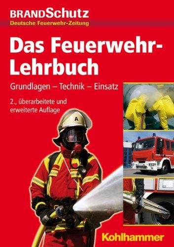 Das Feuerwehr-Lehrbuch: Grundlagen - Technik - Einsatz