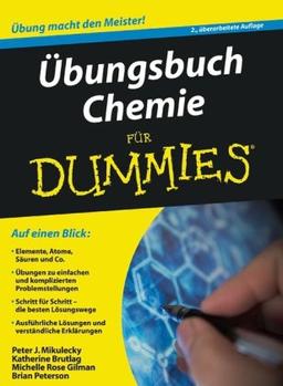 Übungsbuch Chemie für Dummies: Auf einem Blick: Elemente, Atome, Säuren und Co. / Übungen zu einfachen und komplizierten Problemstellungen / Schritt ... und verständliche Erklärungen (Fur Dummies)