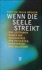 Wenn die Seele streikt: Ein Leitfaden durch die Psychatrie für Patienten, Angehörige und Helfende. Mit einem Lexikon medizinischer und psychiatrischer Begriffe