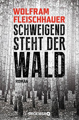 Schweigend steht der Wald: Roman