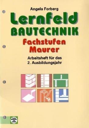 Arbeitsheft Lernfeld Bautechnik - Fachstufen Maurer: Arbeitsheft für das 2. Ausbildungsjahr, Lernfelder 7-12, Schülerausgabe