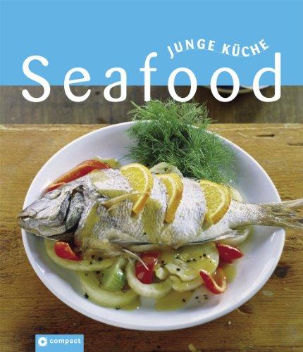 Seafood. Junge Küche. Fisch & Meeresfrüchte in den verschiedensten Varianten