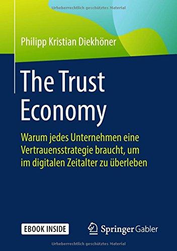 The Trust Economy: Warum jedes Unternehmen eine Vertrauensstrategie braucht, um im digitalen Zeitalter zu überleben