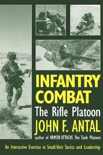 Infantry Combat: The Rifle Platoon: An Interactive Exercise in Small-Unit Tactics and Leadership