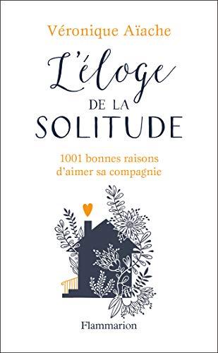 L'éloge de la solitude : 1.001 bonnes raisons d'aimer sa compagnie