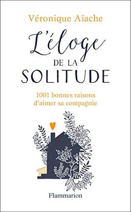 L'éloge de la solitude : 1.001 bonnes raisons d'aimer sa compagnie