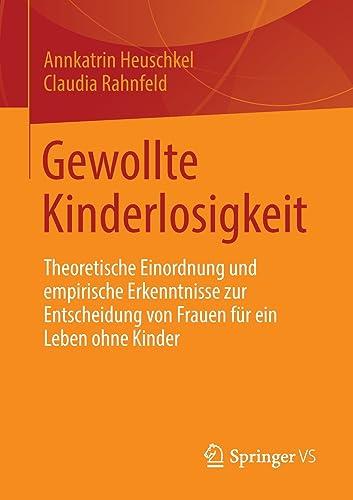 Gewollte Kinderlosigkeit: Theoretische Einordnung und empirische Erkenntnisse zur Entscheidung von Frauen für ein Leben ohne Kinder