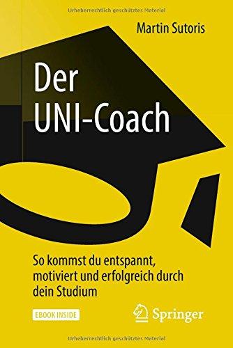 Der UNI-Coach: So kommst du entspannt, motiviert und erfolgreich durch dein Studium