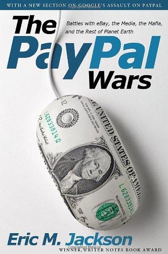 The Paypal Wars: Battles with Ebay, the Media, the Mafia, and the Rest of Planet Earth