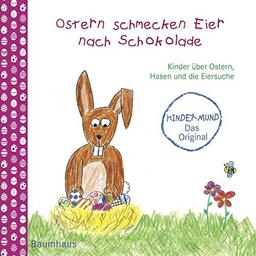 Ostern schmecken Eier nach Schokolade - Kinder über Ostern, Hasen und die Eiersuche: Kindermund. Kindermund