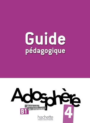 Adosphère 4, B1, méthode de français : guide pédagogique