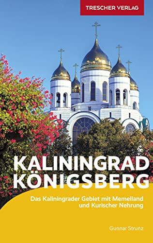 Reiseführer Kaliningrad Königsberg: Mit Bernsteinküste, Kurischer Nehrung, Samland und Memelland (Trescher-Reiseführer)