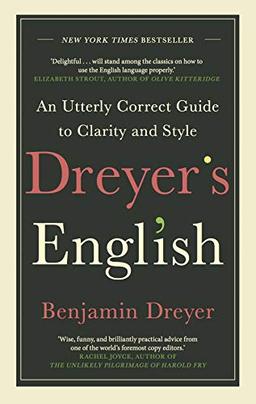 Dreyer’s English: An Utterly Correct Guide to Clarity and Style: The UK Edition