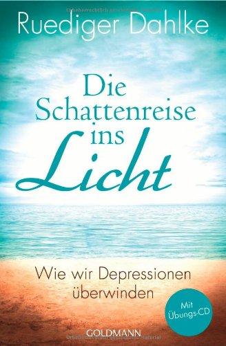 Die Schattenreise ins Licht: Wie wir Depressionen überwinden - Mit Übungs-CD