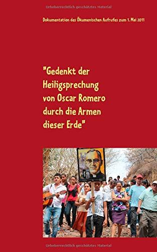 "Gedenkt der Heiligsprechung von Oscar Romero durch die Armen dieser Erde": Dokumentation des Ökumenischen Aufrufes zum 1. Mai 2011 - Zuschriften - Lesesaal (edition pace)