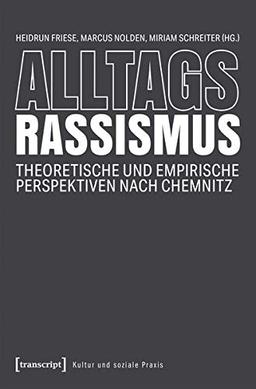 Rassismus im Alltag: Theoretische und empirische Perspektiven nach Chemnitz (Kultur und soziale Praxis)