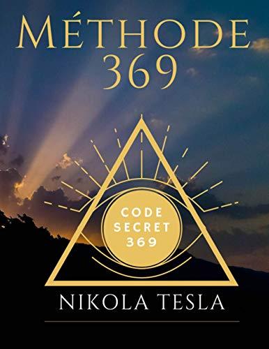 méthode 369: code secret 369 Nikola Tesla écrivez et obtenez vos souhaits vos désirs avec la force de l'énergie 3 6 9