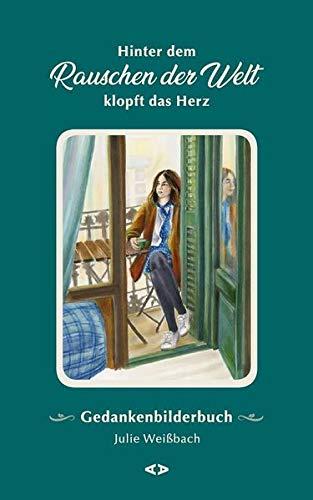 Hinter dem Rauschen der Welt klopft das Herz: Gedankenbilderbuch