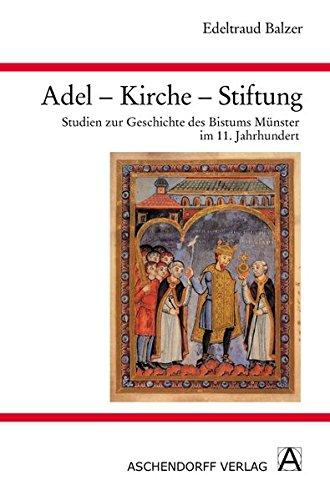 Adel - Kirche - Stiftung: Studien zur Geschichte des Bistums Münster im 11. Jahrhundert (Westfalia Sacra: Quellen und Forschungen zur Kirchengeschichte Westfalens)