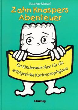 Zahn Knaspers Abenteuer. Ein Kindermärchen für die erfolgreiche zahnmedizinische Prophylaxe