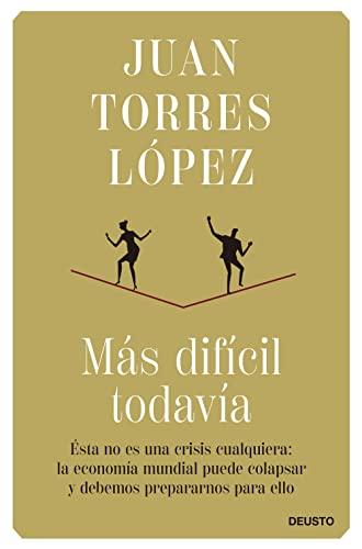 Más difícil todavía: Ésta no es una crisis cualquiera: la economía mundial puede colapsar y debemos prepararnos para ello (Deusto)