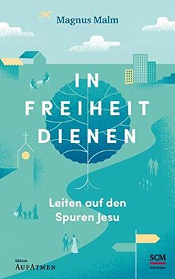 In Freiheit dienen: Leiten auf den Spuren Jesu (Edition Aufatmen)