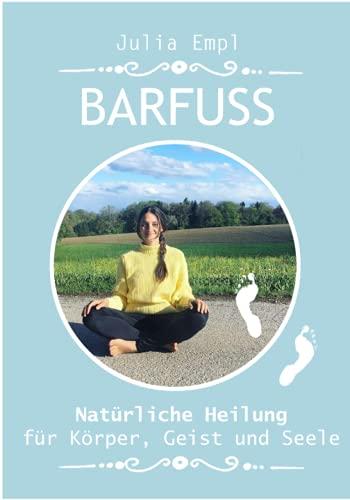 BARFUSS: Natürliche Heilung für Körper, Geist und Seele