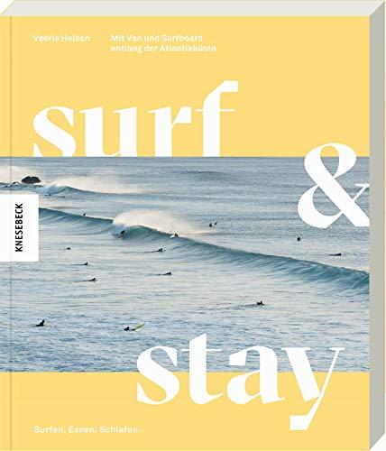 Surf & Stay: Mit Van und Surfboard entlang der Atlantikküste. Die besten Surf-Spots, Strandbars, Campingplätze, Hotels und Routen in Portugal und Spanien