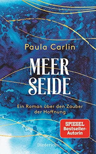 Meerseide: Ein Roman über den Zauber der Hoffnung - Paula Carlin ist das Pseudonym von Patricia Koelle