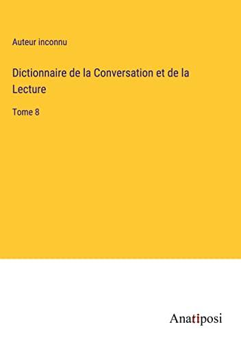 Dictionnaire de la Conversation et de la Lecture: Tome 8