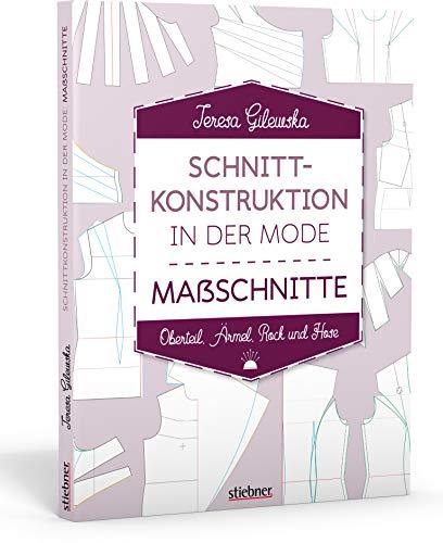 Schnittkonstruktion in der Mode. Maßschnitte. Oberteil, Ärmel, Rock und Hose. Selbst Schnittmuster erstellen: Maßnehmen, Entwerfen, Anpassen. Lehrbuch für Hobbyschneider, Mode-Designer & Näh-Profis.