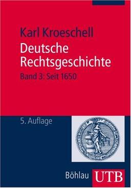 Deutsche Rechtsgeschichte: Deutsche Rechtsgeschichte 3: Seit 1650: Bd 3